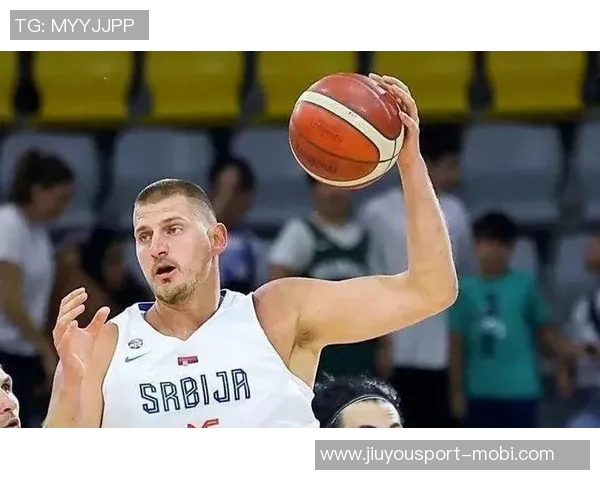 约维奇盛赞约基奇为全球最佳球员渴望在其面前展现最佳状态